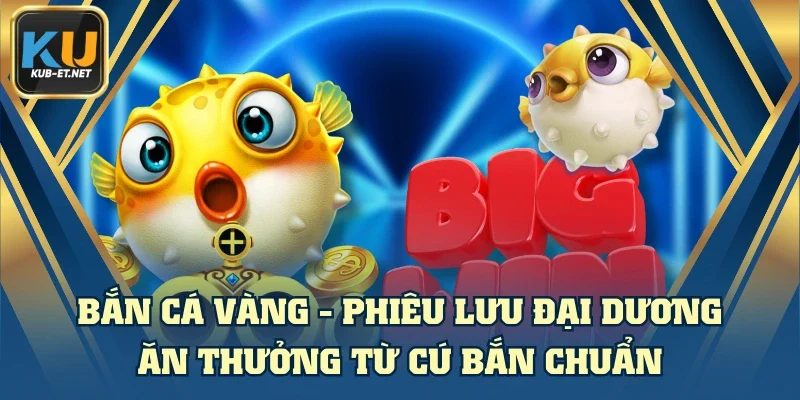 Bắn Cá Vàng - Phiêu Lưu Đại Dương, Ăn Thưởng Từ Cú Bắn Chuẩn