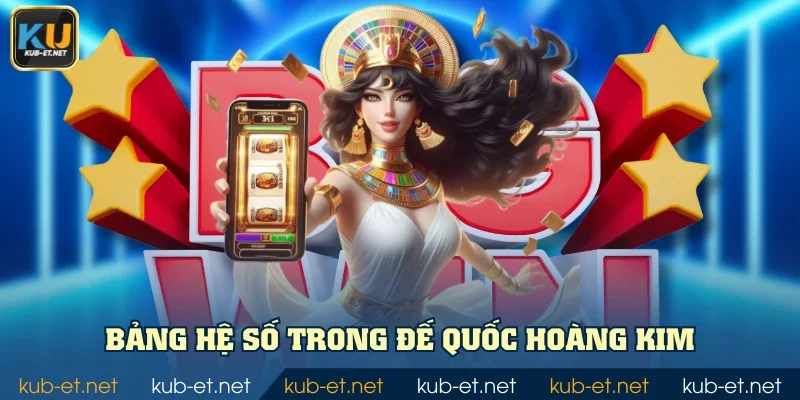 Bảng hệ số trong Đế quốc hoàng kim