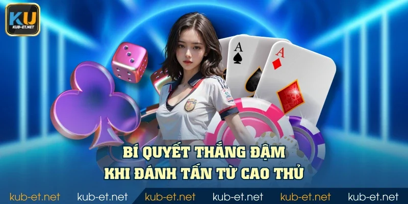 Bí quyết thắng đậm khi đánh Tấn từ cao thủ