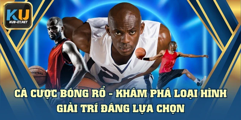 Cá Cược Bóng Rổ - Khám Phá Loại Hình Giải Trí Đáng Lựa Chọn