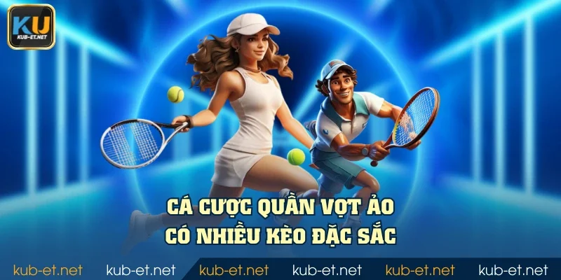 Cá cược quần vợt ảo có nhiều kèo đặc sắc