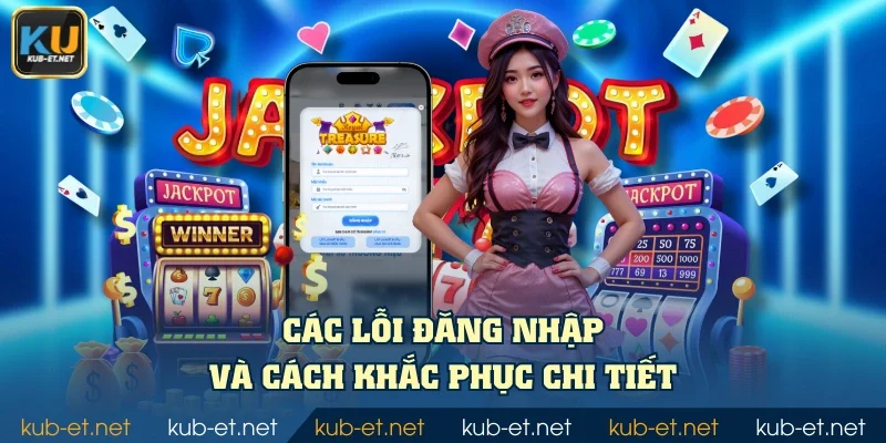 Các lỗi đăng nhập và cách khắc phục chi tiết