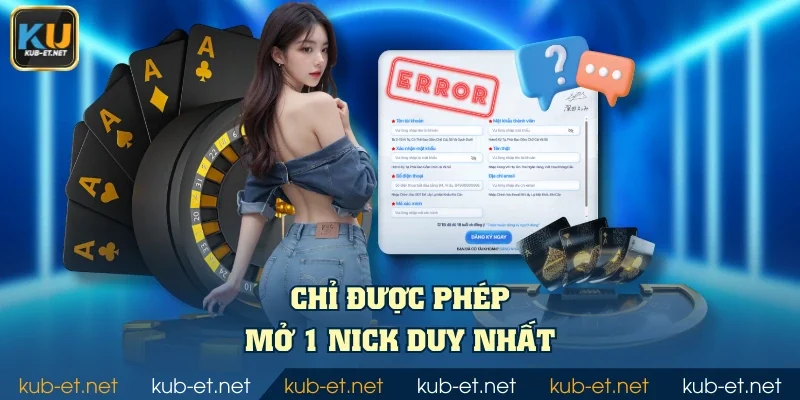 Chỉ được phép mở 1 nick duy nhất
