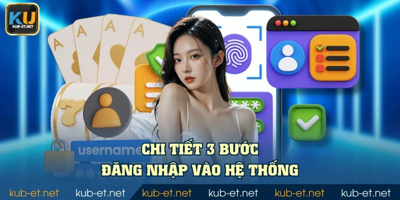 Chi tiết 3 bước đăng nhập vào hệ thống