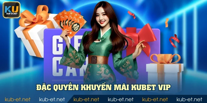 Đặc quyền khuyến mãi KUBET VIP
