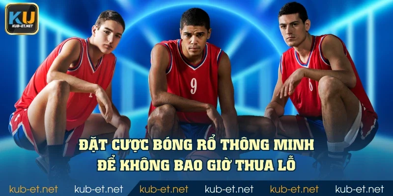 Đặt cược bóng rổ thông minh để không bao giờ thua lỗ