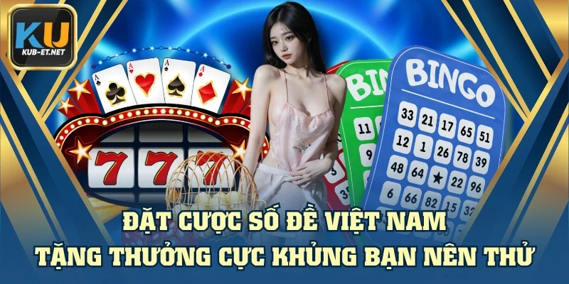 Đặt Cược Số Đề Việt Nam Tặng Thưởng Cực Khủng Bạn Nên Thử