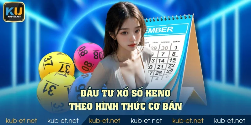 Đầu tư xổ số Keno theo hình thức cơ bản