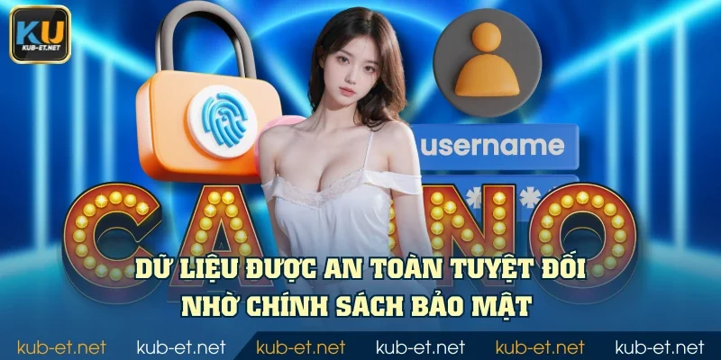 Dữ liệu được an toàn tuyệt đối nhờ chính sách bảo mật