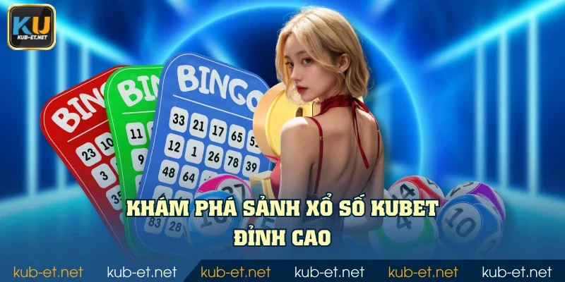 Khám phá sảnh xổ số KUBET đỉnh cao