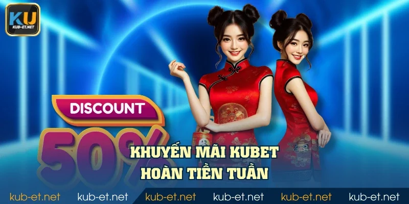 Khuyến mãi KUBET hoàn tiền tuần