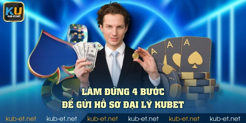 Làm đúng 4 bước để gửi hồ sơ đại lý KUBET