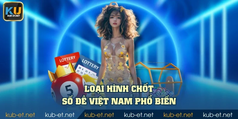 Loại hình chốt số đề Việt Nam phổ biến