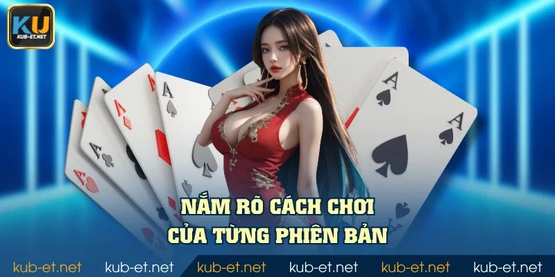 Nắm rõ cách chơi của từng phiên bản