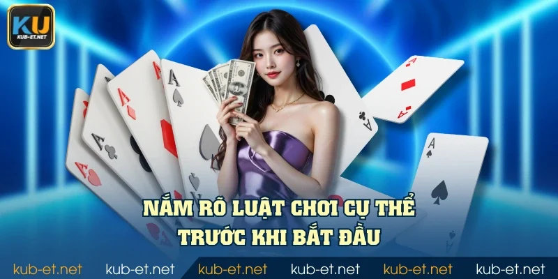 Nắm rõ luật chơi cụ thể trước khi bắt đầu