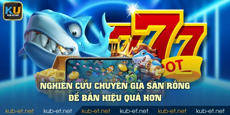 Nghiên cứu Chuyên Gia Săn Rồng để bắn hiệu quả hơn