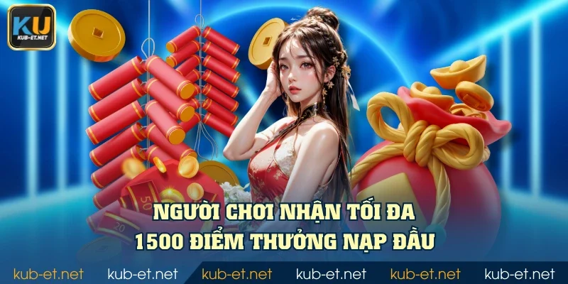 Người chơi nhận tối đa 1500 điểm thưởng nạp đầu