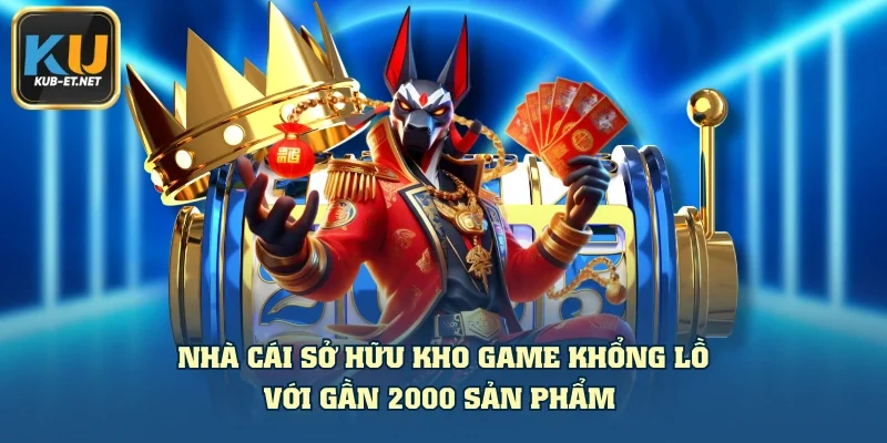 Nhà cái sở hữu kho game khổng lồ với gần 2000 sản phẩm