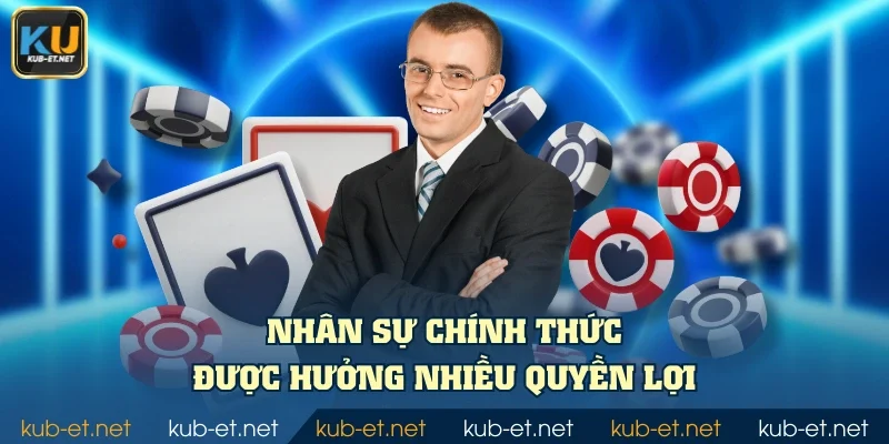 Nhân sự chính thức được hưởng nhiều quyền lợi