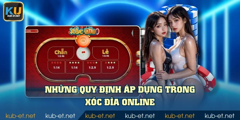 Những quy định áp dụng trong xóc đĩa online