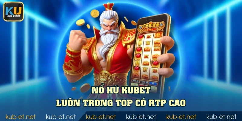 Nổ hũ KUBET luôn trong top có RTP cao