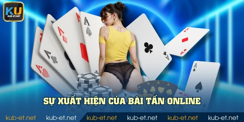 Sự xuất hiện của Bài Tấn Online