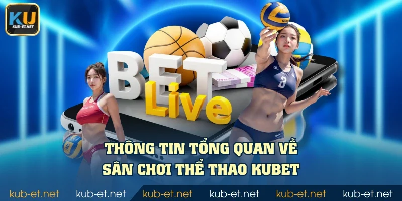 Thông tin tổng quan về sân chơi thể thao KUBET