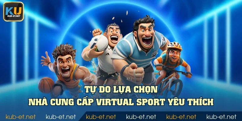 Tự do lựa chọn nhà cung cấp Virtual Sport yêu thích