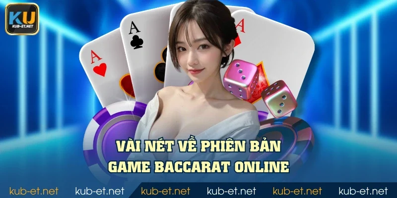 Vài nét về phiên bản game baccarat online